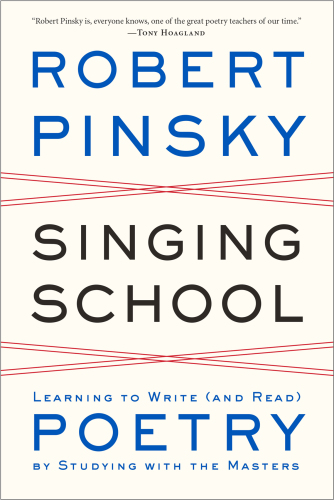 Singing School: Learning to Write (and Read) Poetry by Studying with the Masters